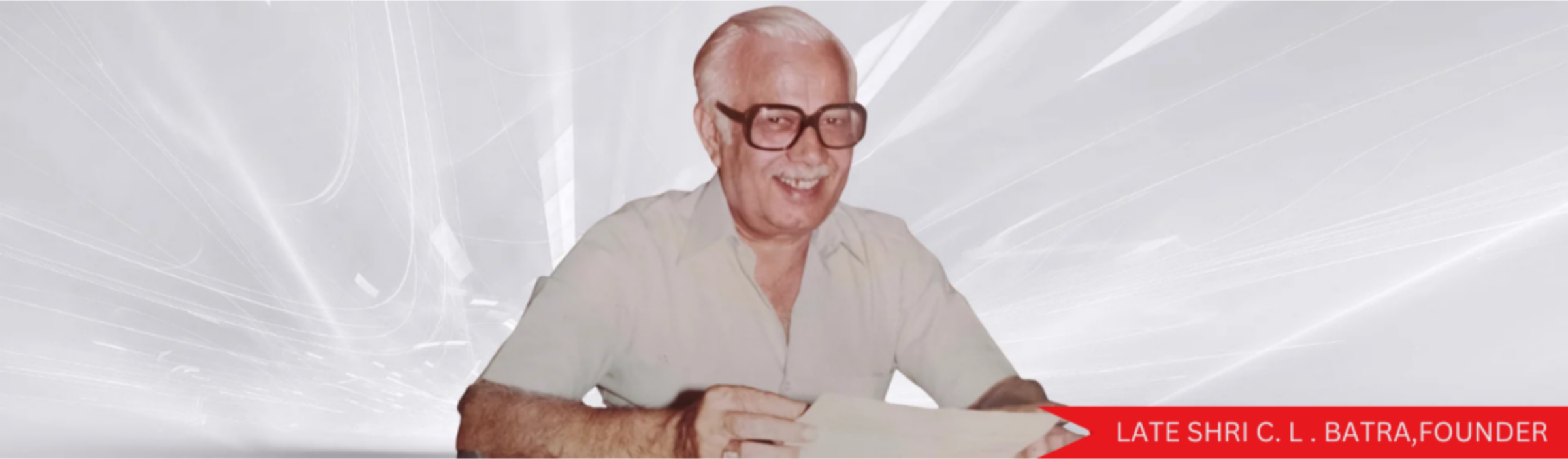 Late Mr. C L Batra, Founder